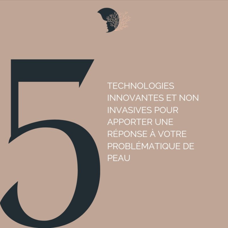 5 TECHNOLOGIES INNOVANTES, PERFORMANTES ET NON INVASIVES!