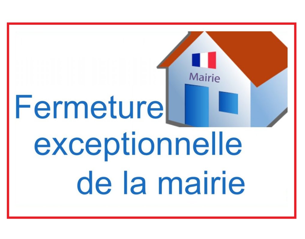 MAIRIE EXCEPTIONNELLEMENT FERM&Eacute;E LE VENDREDI 15 MAI 2026.